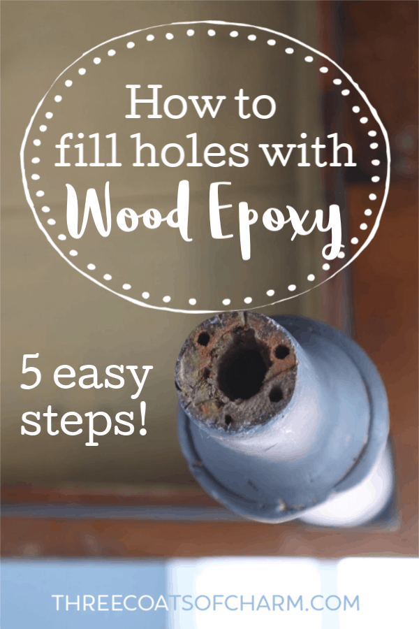 How to fill holes in wood with wood epoxy - Three Coats of Charm