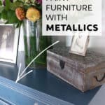 Paint furniture with metallic paint